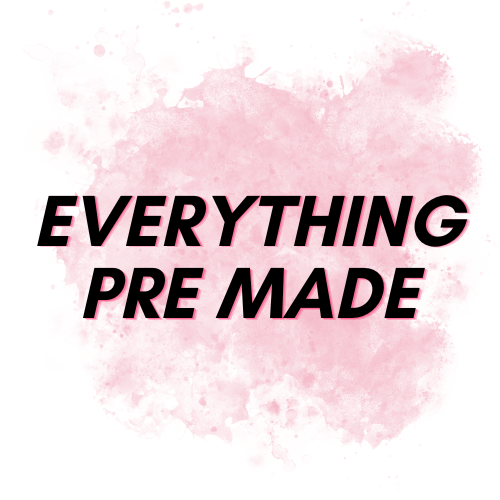 Everything Pre Made!